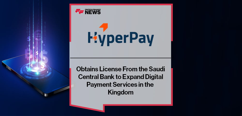 HyperPay Obtains License From the Saudi Central Bank to Expand Digital Payment Services in the Kingdom